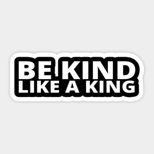 Be Kind Like A King Sticker
